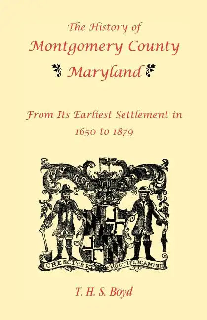 The History Of Montgomery County, Maryland, From Its Earliest Settlement In 1650 to 1879 - Paperback