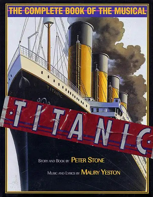 Titanic: The Complete Book of the Broadway Musical - Hardcover