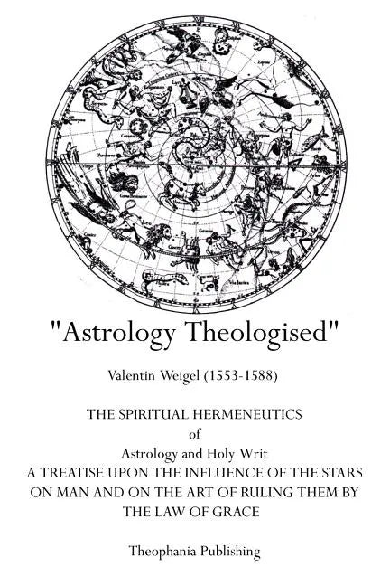 Astrology Theologised: The Spiritual Hermeneutics of Astrology and Holy Writ - Paperback