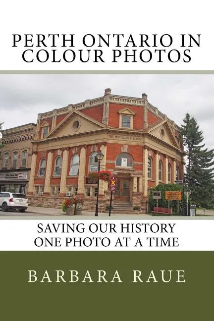 Perth Ontario in Colour Photos: Saving Our History One Photo at a Time - Paperback