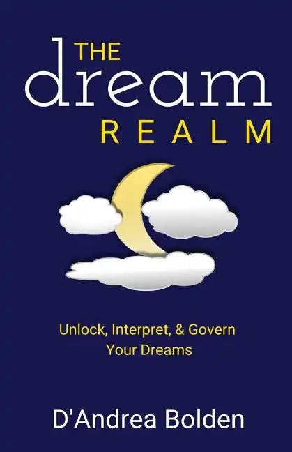 The Dream Realm: Unlock, Interpret & Govern Your Dreams - Paperback