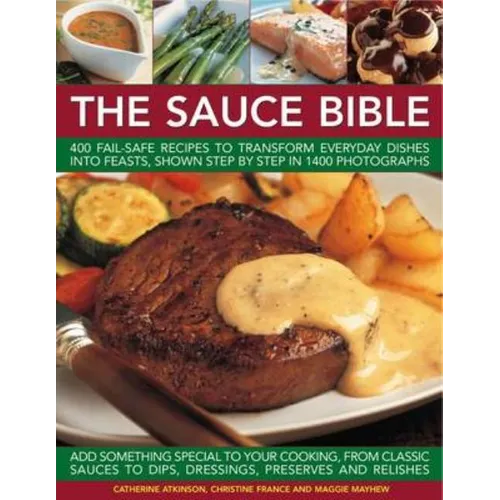 The Sauce Bible: 400 Fail-Safe Recipes to Transform Everyday Dishes Into Feasts, Shown Step by Step in 1400 Photographs - Paperback