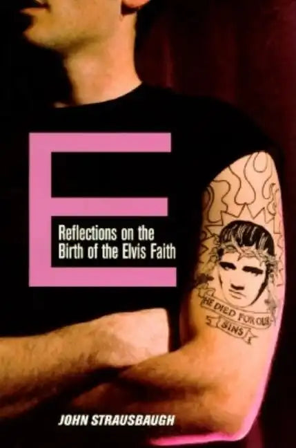 E: Reflections on the Birth of the Elvis Faith - Paperback