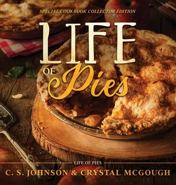 Life of Pies: Special Cookbook Collector Edition: The Official Cookbook: A - Hardcover