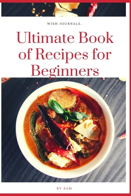 Ultimate Book of Recipes for Beginners: Simple, Easy and Instant Cookbook - Paperback