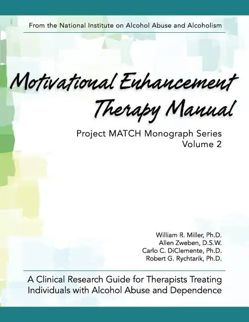 Motivational Enhancement Therapy Manual: A Clinical Research Guide for Therapists Treating Individuals With Alcohol Abuse and Dependence - Paperback