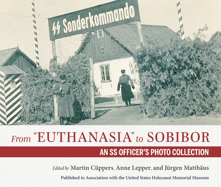 From Euthanasia to Sobibor: An SS Officer's Photo Collection - Hardcover