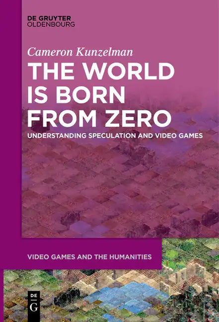 The World Is Born from Zero: Understanding Speculation and Video Games - Paperback