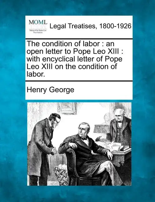 The Condition of Labor: An Open Letter to Pope Leo XIII: With Encyclical Letter of Pope Leo XIII on the Condition of Labor. - Paperback