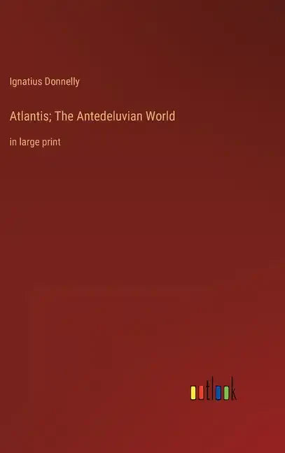 Atlantis; The Antedeluvian World: in large print - Hardcover