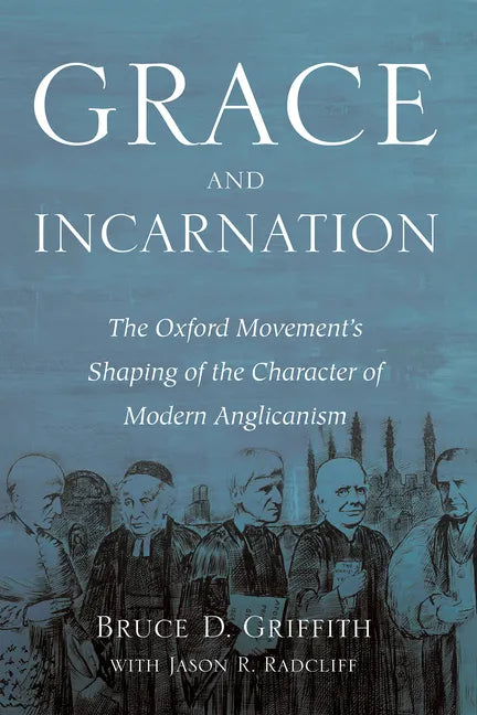 Grace and Incarnation: The Oxford Movement's Shaping of the Character of Modern Anglicanism - Paperback