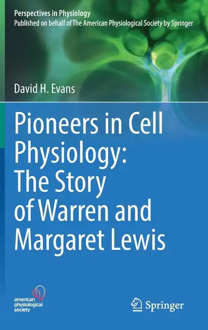 Pioneers in Cell Physiology: The Story of Warren and Margaret Lewis - Hardcover