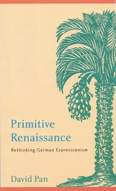 Primitive Renaissance: Rethinking German Expressionism - Hardcover