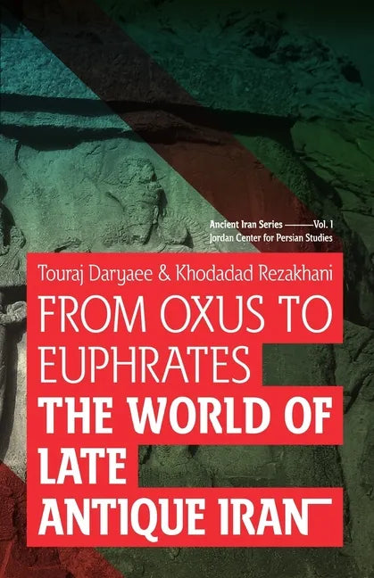 From Oxus to Euphrates: The World of Late Antique Iran - Paperback