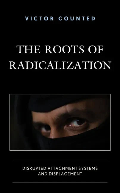 The Roots of Radicalization: Disrupted Attachment Systems and Displacement - Hardcover