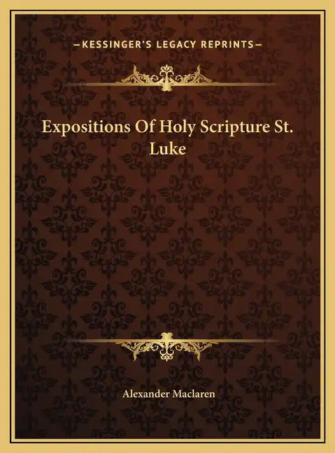 Expositions Of Holy Scripture St. Luke - Hardcover