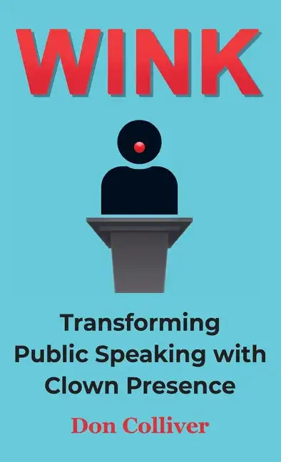 Wink: Transforming Public Speaking with Clown Presence - Hardcover