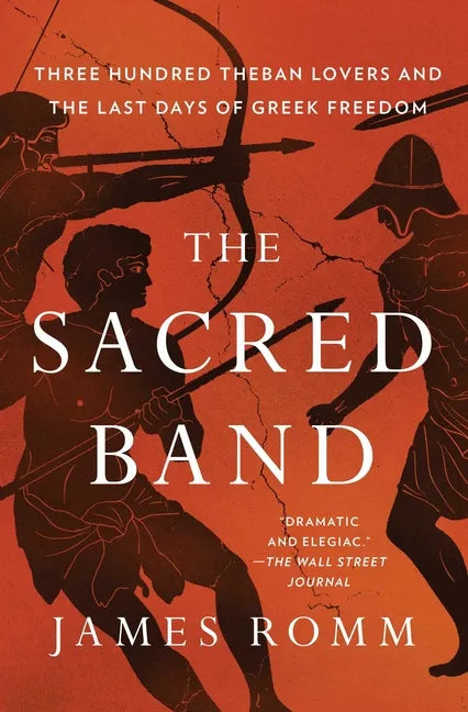 The Sacred Band: Three Hundred Theban Lovers and the Last Days of Greek Freedom - Paperback