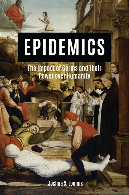 Epidemics: The Impact of Germs and Their Power Over Humanity - Hardcover