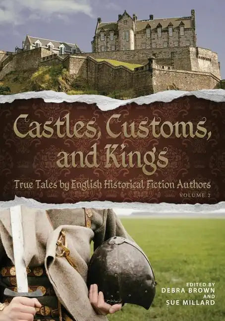 Castles, Customs, and Kings: True Tales by English Historical Fiction Authors - Paperback