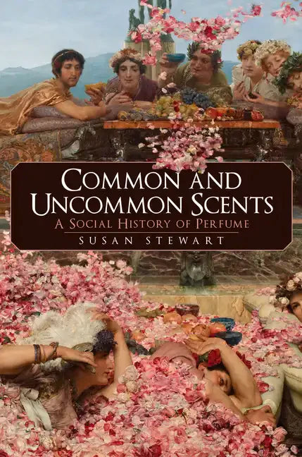 Common and Uncommon Scents: A Social History of Perfume - Hardcover