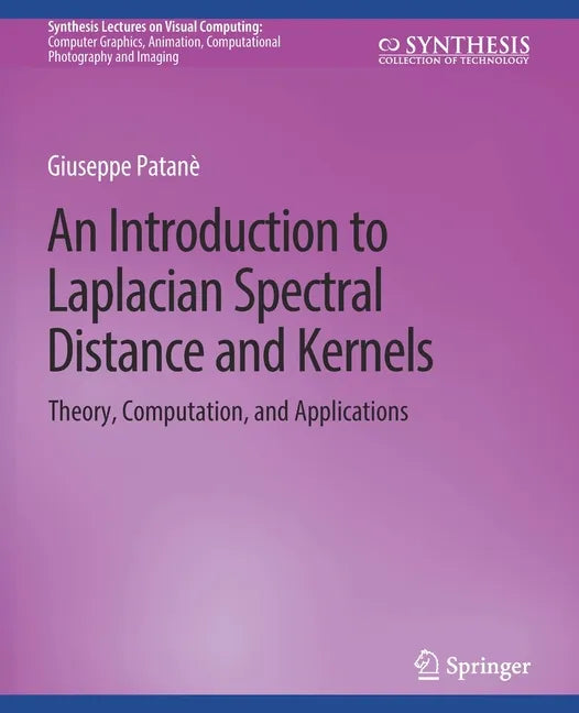An Introduction to Laplacian Spectral Distances and Kernels: Theory, Computation, and Applications - Paperback