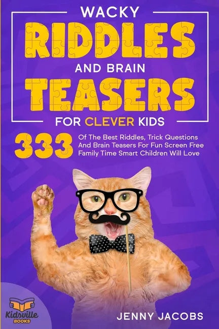Wacky Riddles and Brain Teasers For Clever Kids: 333 Of The Best Riddles, Trick Questions And Brain Teasers For Fun Screen Free Family Time Children W - Paperback