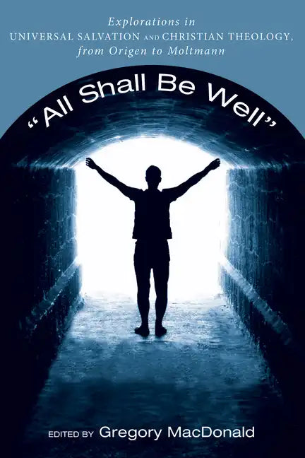All Shall Be Well: Explorations in Universal Salvation and Christian Theology, from Origen to Moltmann - Paperback