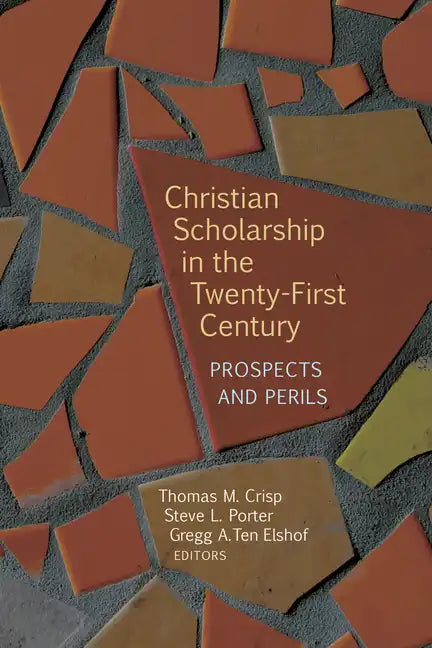 Christian Scholarship in the Twenty-First Century: Prospects and Perils - Paperback