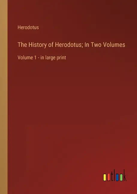 The History of Herodotus; In Two Volumes: Volume 1 - in large print - Paperback