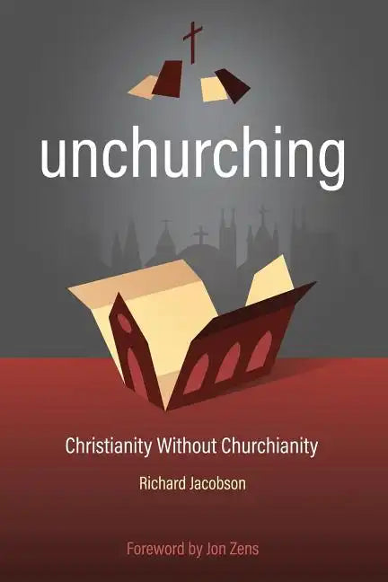 Unchurching: Christianity Without Churchianity - Paperback
