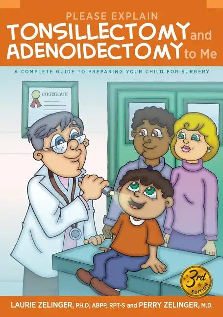Please Explain Tonsillectomy & Adenoidectomy to Me: A Complete Guide to Preparing Your Child for Surgery, 3rd Edition - Hardcover