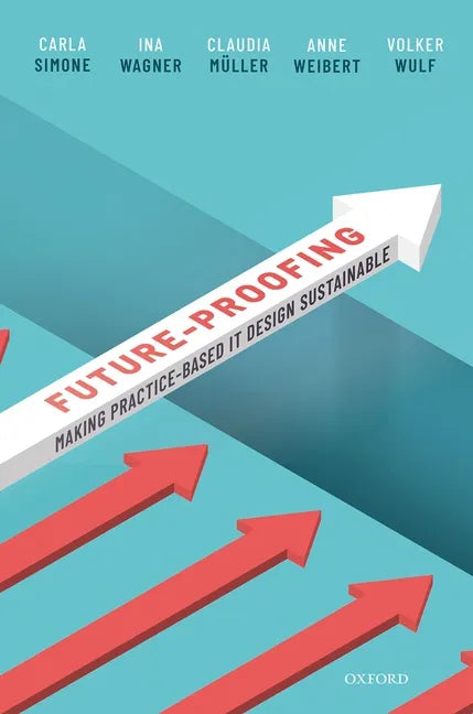 Future-Proofing: Making Practice-Based It Design Sustainable - Hardcover