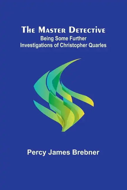 The Master Detective: Being Some Further Investigations of Christopher Quarles - Paperback