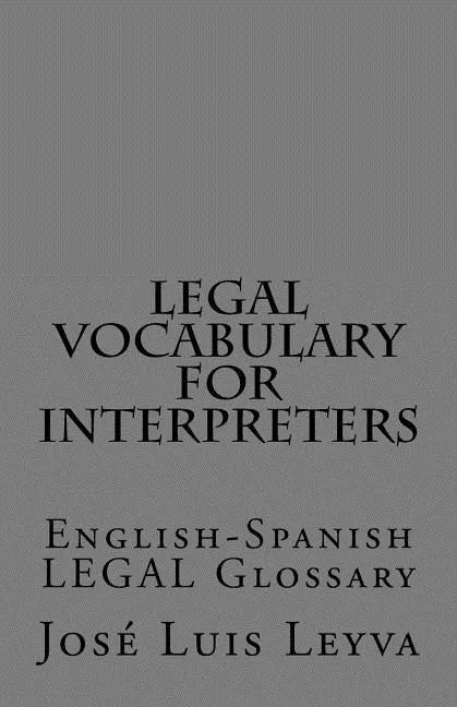 Legal Vocabulary for Interpreters: English-Spanish LEGAL Glossary - Paperback