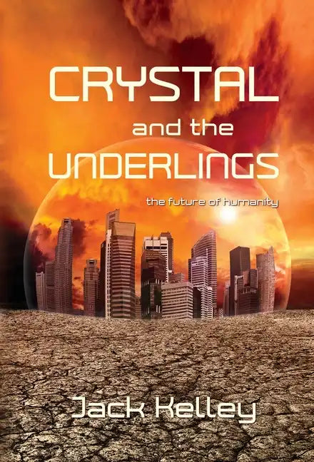 Crystal and the Underlings: the future of humanity - Hardcover