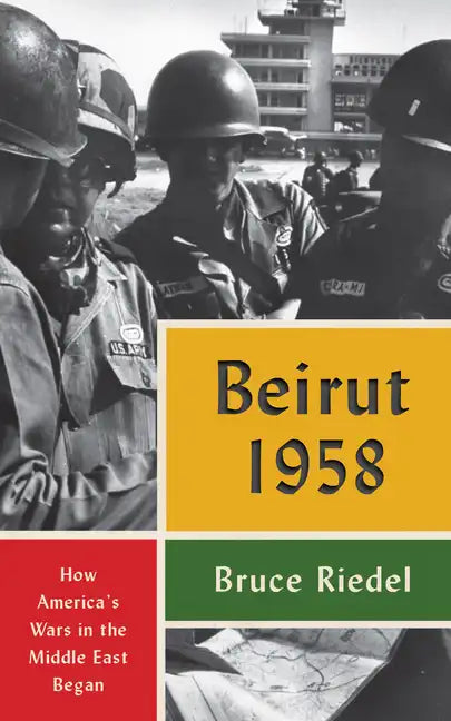 Beirut 1958: How America's Wars in the Middle East Began - Paperback
