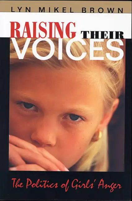 Raising Their Voices: The Politics of Girls' Anger - Paperback