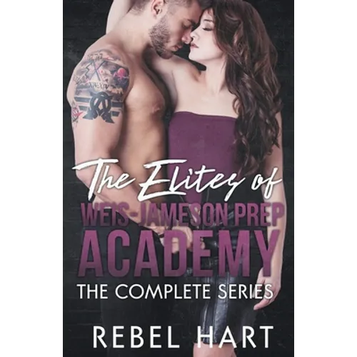 The Elites Of Weis-Jameson Prep Academy: The Complete Series: (A High School Enemies To Lovers Bully Romance Box Set) - Paperback