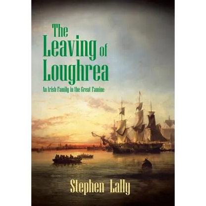 The Leaving of Loughrea: An Irish Family in the Great Famine - Hardcover