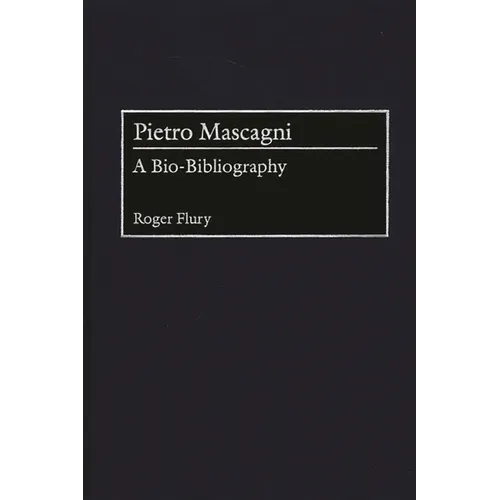 Pietro Mascagni: A Bio-Bibliography - Hardcover