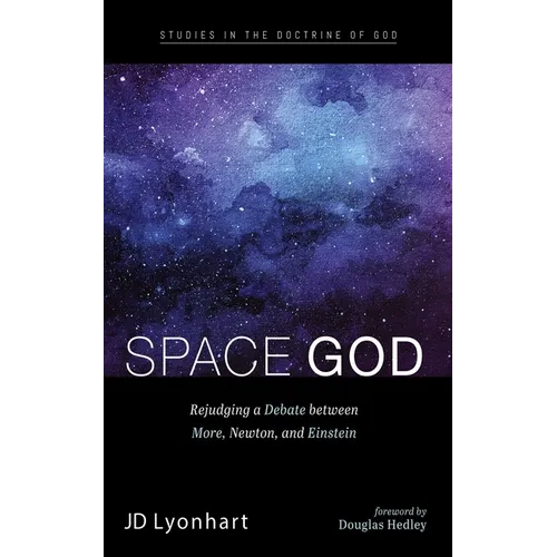 Space God: Rejudging a Debate Between More, Newton, and Einstein - Hardcover