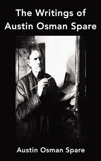 The Writings of Austin Osman Spare: Anathema of Zos, the Book of Pleasure and the Focus of Life - Hardcover