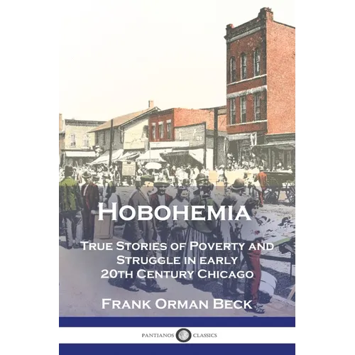 Hobohemia: True Stories of Poverty and Struggle in early 20th Century Chicago - Paperback