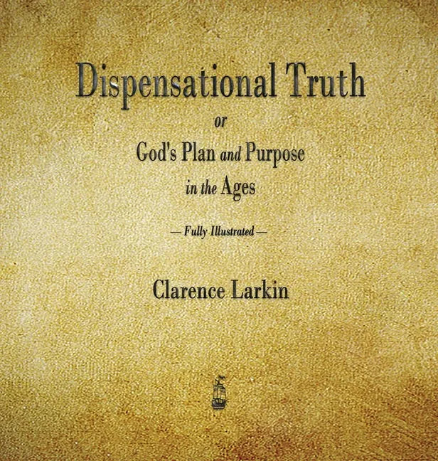 Dispensational Truth or God's Plan and Purpose in the Ages - Hardcover