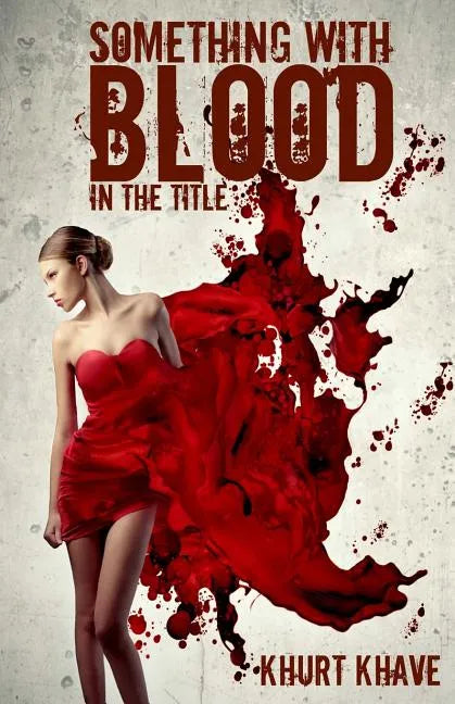 Something with Blood in the Title: Horror Stories, Murder Poems, Creepypasta - Paperback