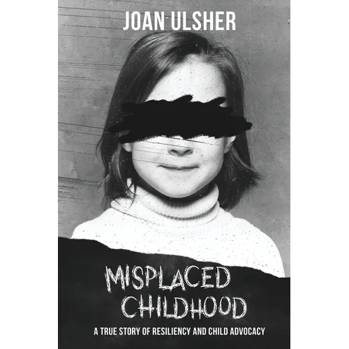 Misplaced Childhood: A True Story of Resiliency and Child Advocacy - Paperback