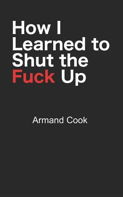 How I Learned to Shut the Fuck Up - Paperback