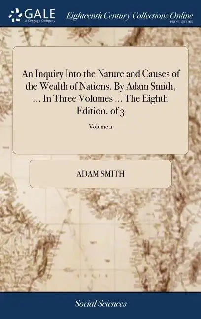 An Inquiry Into the Nature and Causes of the Wealth of Nations. By Adam Smith, ... In Three Volumes ... The Eighth Edition. of 3; Volume 2 - Hardcover