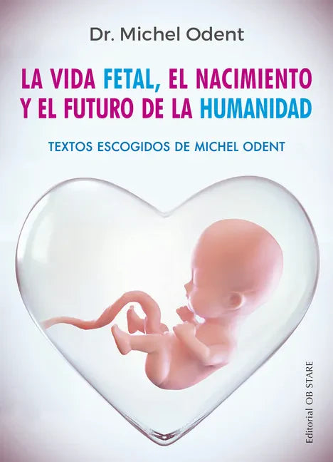 Vida Fetal, El Nacimiento Y El Futuro de la Humanidad, La - Paperback